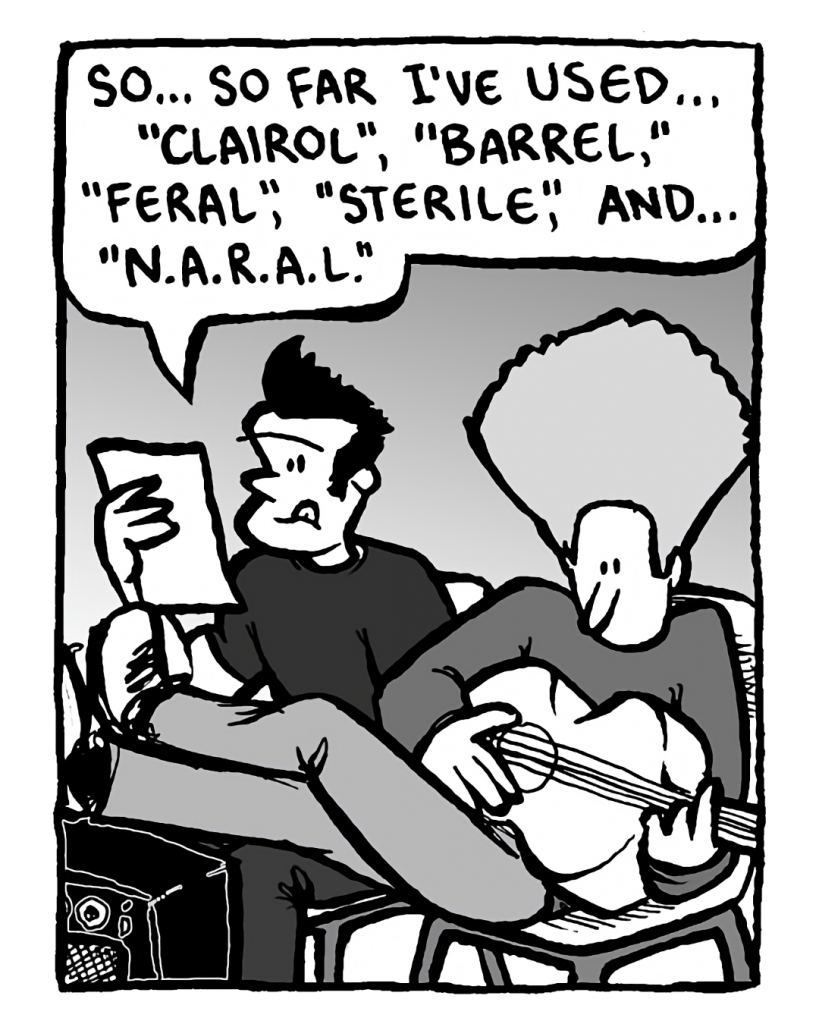 JOHN: So... so far I've used... "Clairol", "barrel", "feral", "sterile", and... "NARAL".