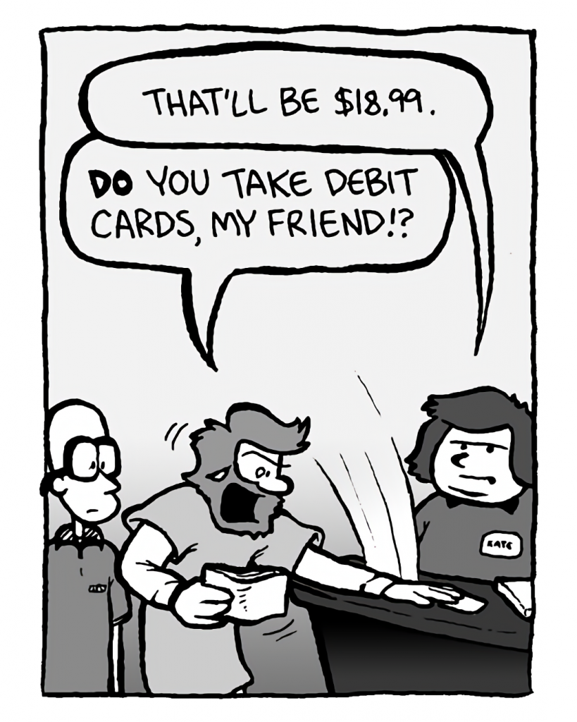 CHLORIS: That'll be $18.99.
GREG: Do you take credit cards, my friend!?
