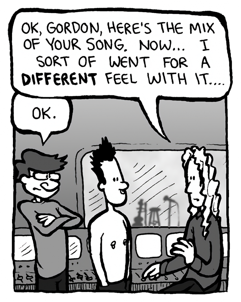 KEVIN EDO: OK, Gordon, here's the mix of your song. Now... I sort of went for a different feel with it....
GORDON CRANWICK: OK.
