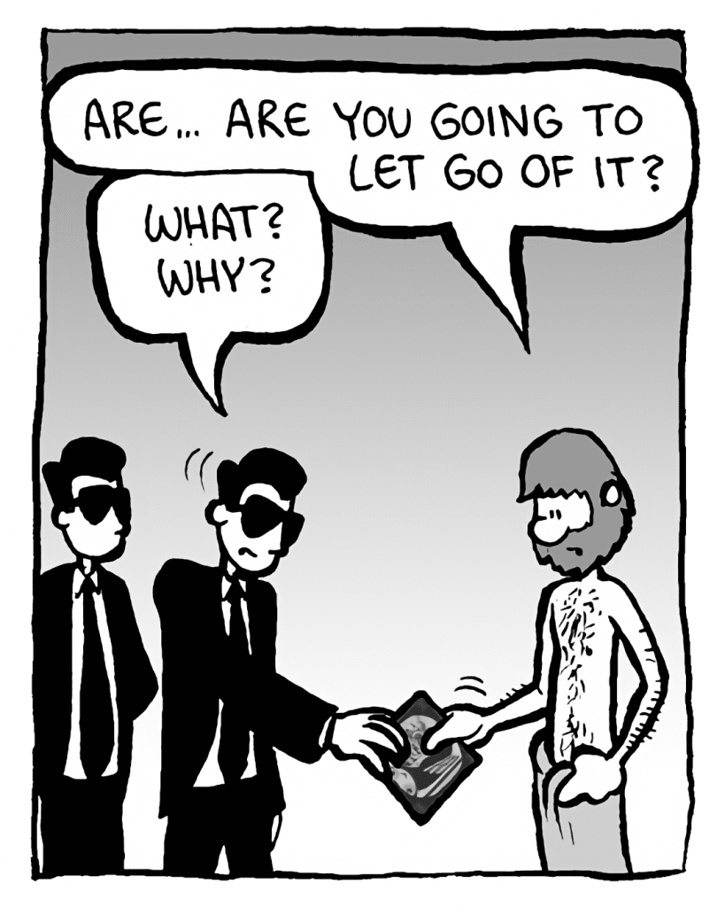 GREG: Are... are you going to let go of it?
SONY GUY 1: What? Why?
