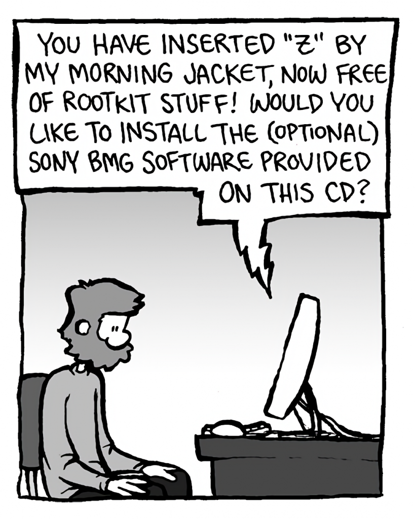 DRM 9000: You have inserted "Z" by My Morning Jacket, now free of rootkit stuff! Would you like to install the (optional) Sony BMG software provided on this CD?
GREG: ---

