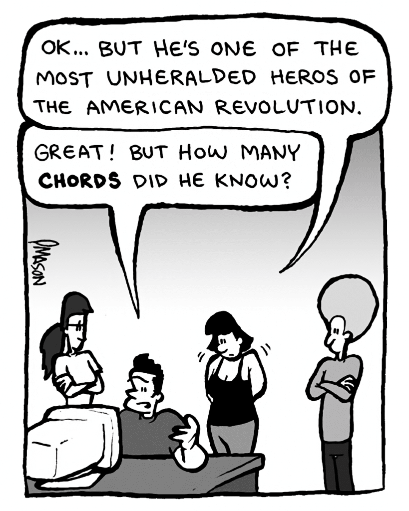 CHRISTINA: OK... but he's one of the most unheralded heros of the American revolution.
JOHN: Great! But how many chords did he know?
