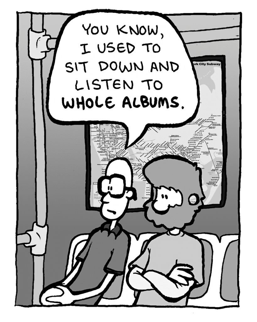 BRETT: You know, I used to sit down and listen to whole albums.