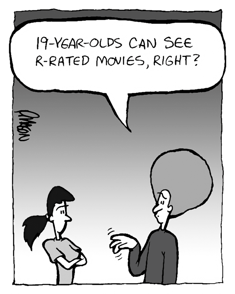 DAN: 19-year-olds can see R-rated movies, right?