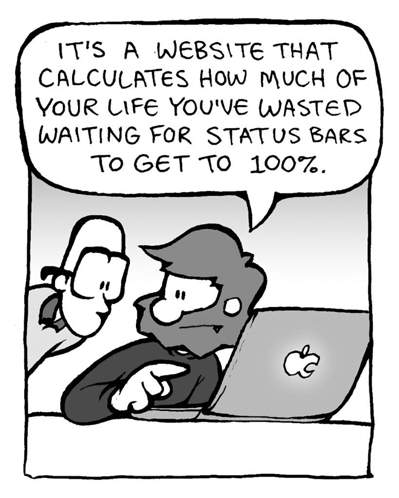GREG: There's this website that calculates how much of your life you've waiting for status bars to get to 100%.