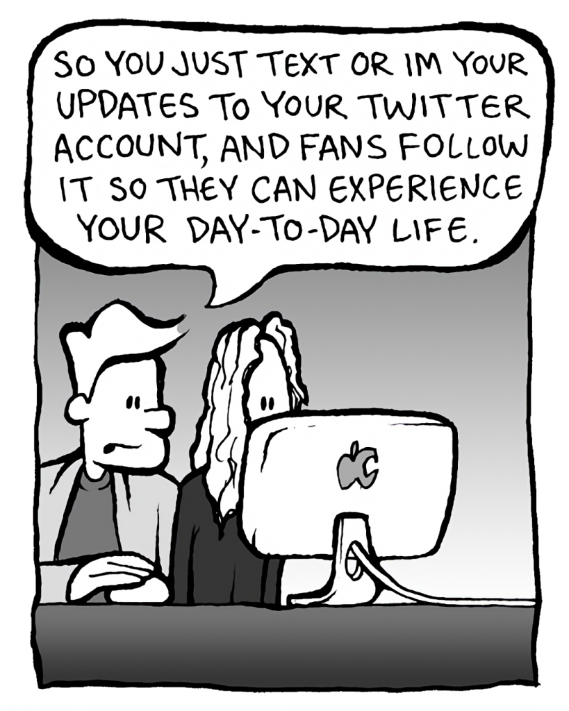 TONY THE AGENT: So you just text or IM your updates to your Twitter account, and fans follow it so they can experience your day-to-day life.