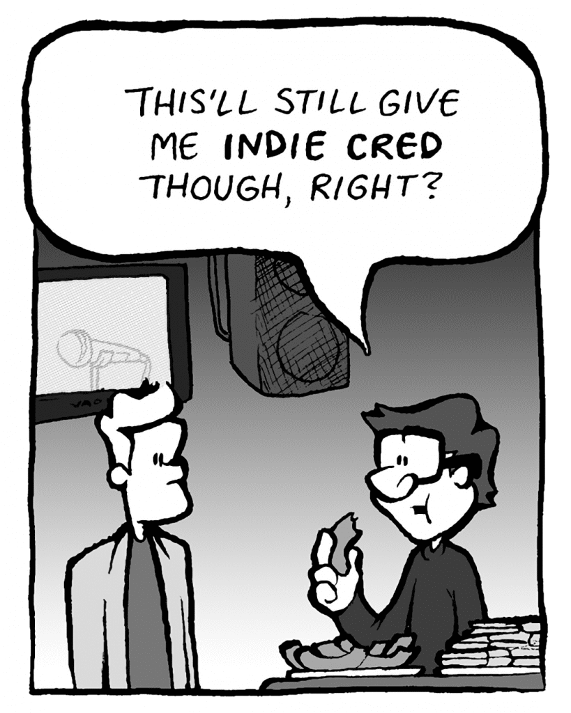 GORDON CRANWICK: This'll still give me INDIE CRED though, right?
