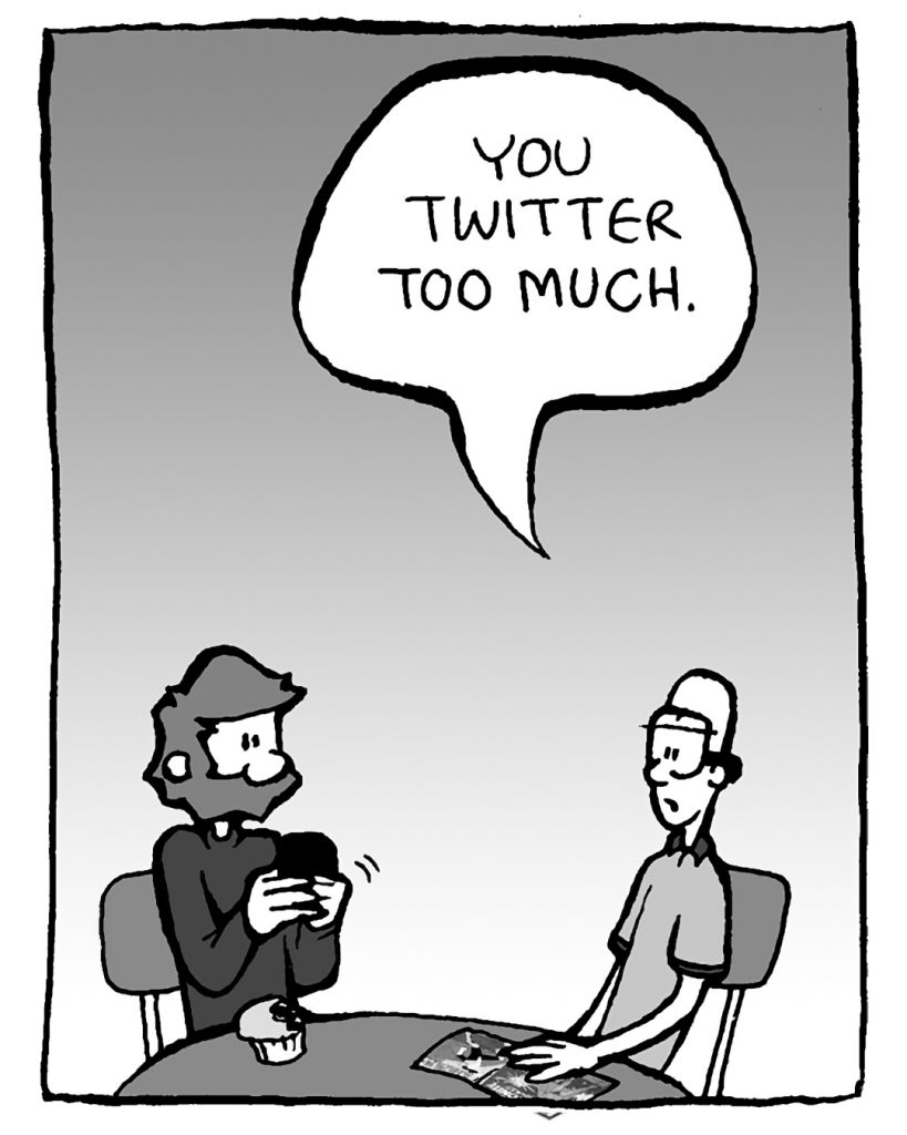 BRETT: You Twitter too much.