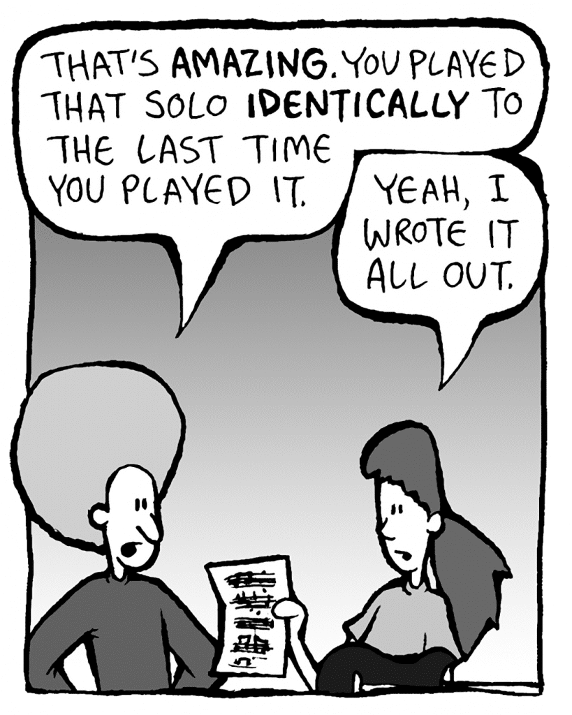 DAN: That's amazing, you played that solo IDENTICALLY to the last time you played it.
RONI: Oh, well, yeah. I have the notes all written out.
