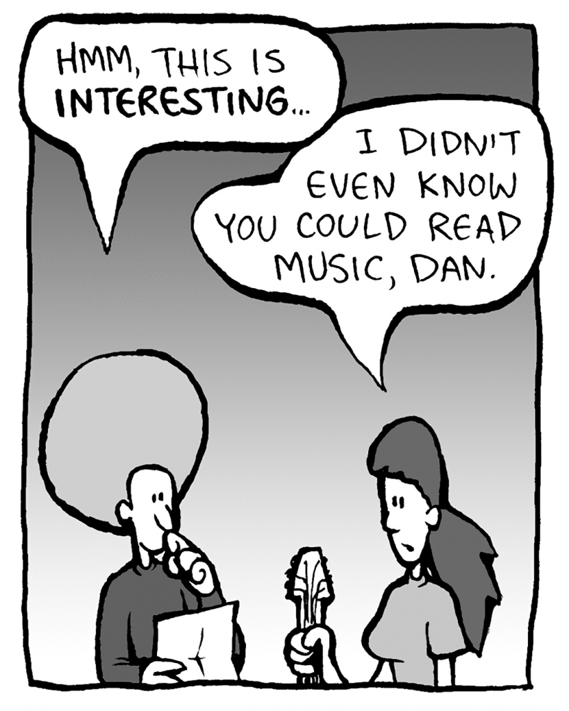 DAN: Hmm, this is interesting...
RONI: Oh, Dan, I didn't think you could read music.
