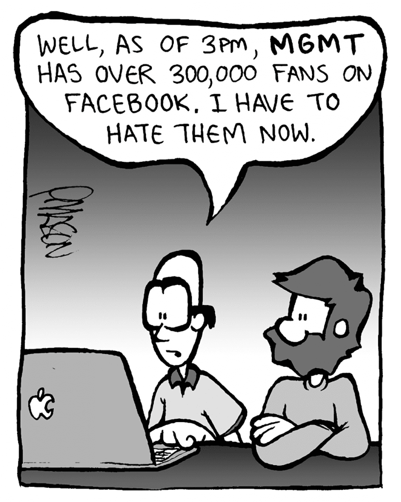 BRETT: Well, as of 3pm, MGMT has over 300,000 fans on Facebook. I have to hate them now.
