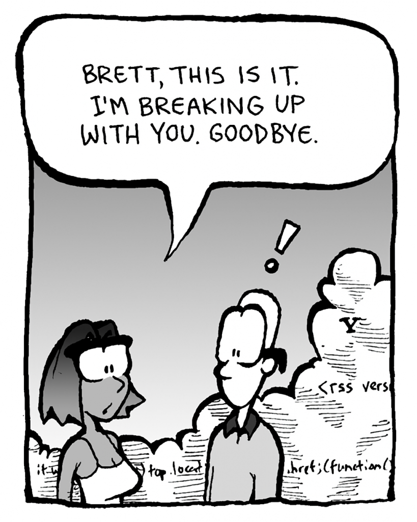 SMITA: Brett, this is it. I'm breaking up with you. Goodbye.