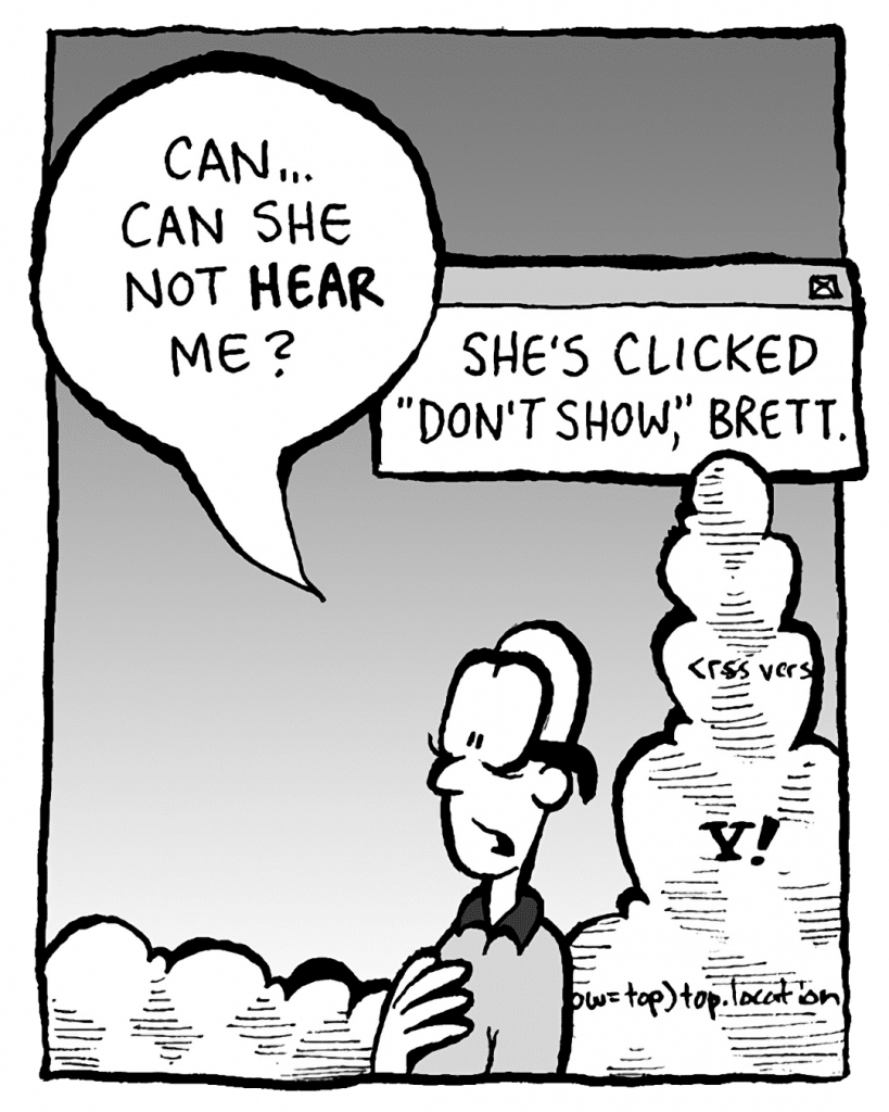 BRETT: Can... can she not HEAR me?
THE CLOUD: She's clicked "don't show", Brett.
