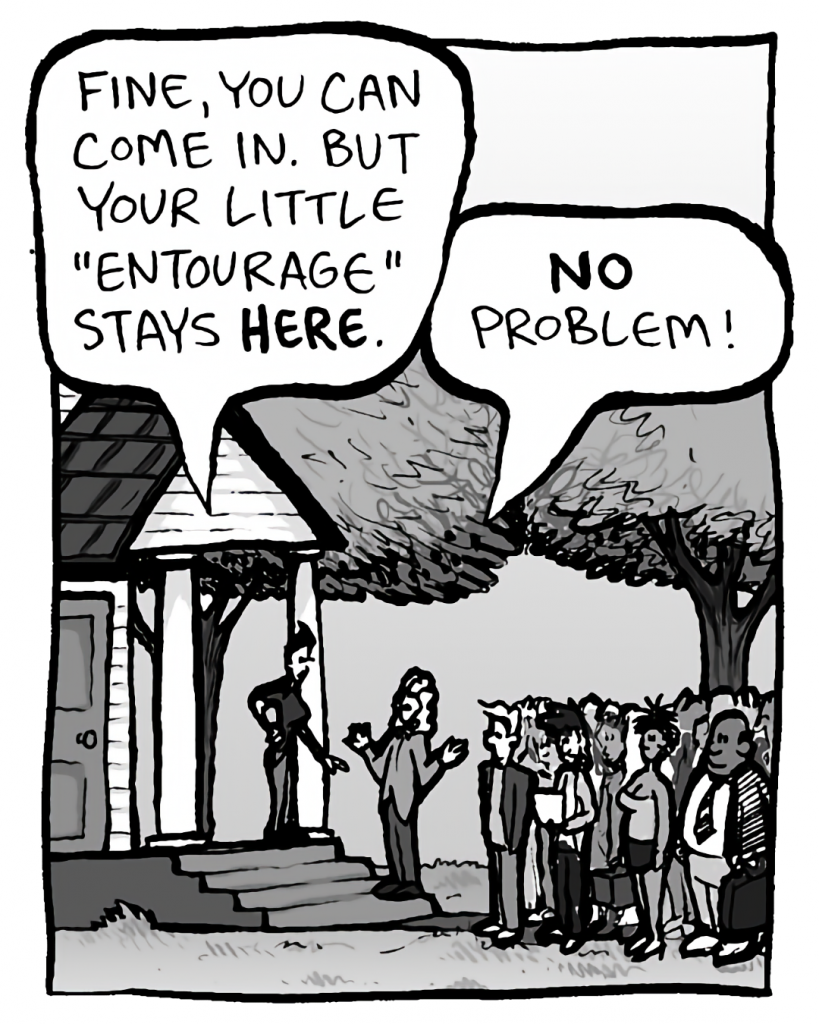 DEB: Fine, you can come in. But your little "entourage" stays HERE.
KEVIN: NO problem!
