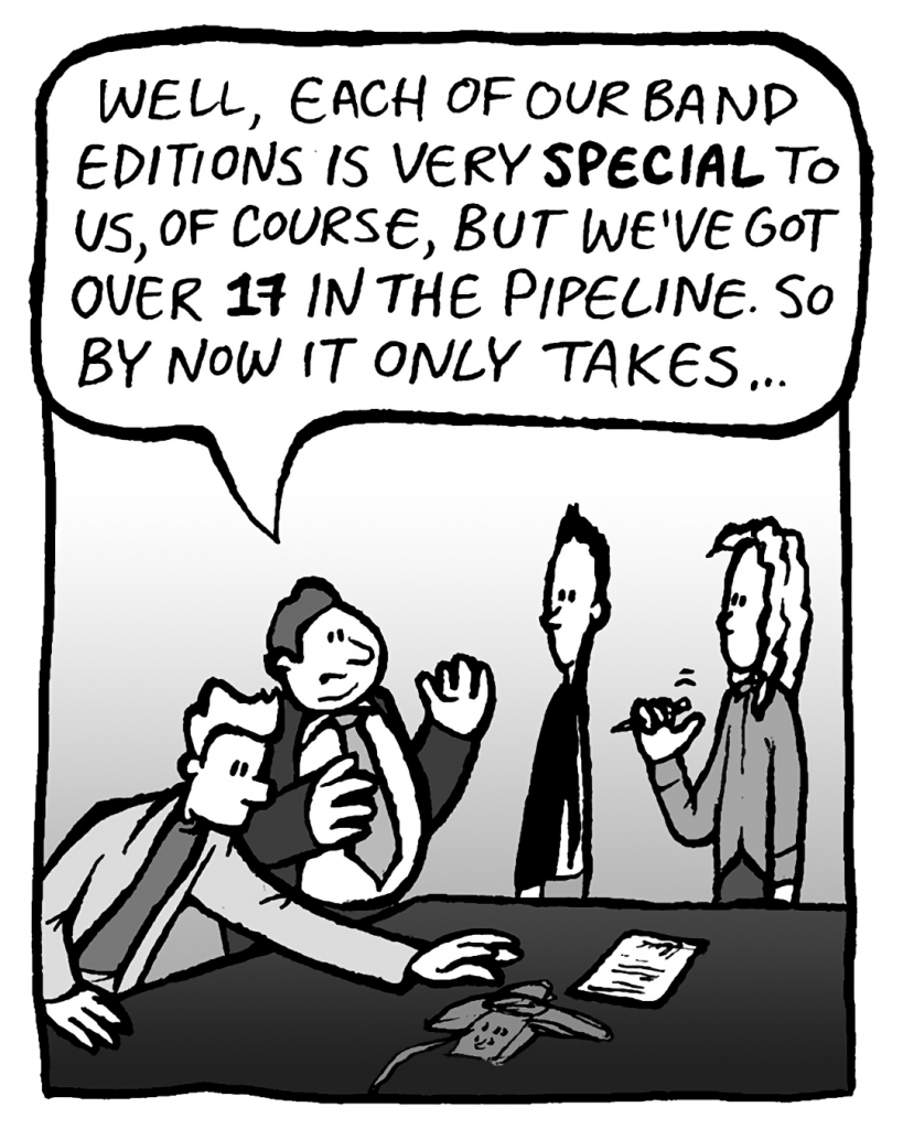 BOBBY KOTICK: Well, each of our band editions is very SPECIAL to us, of course, but we've got over 17 in the pipeline. So by now it only takes...