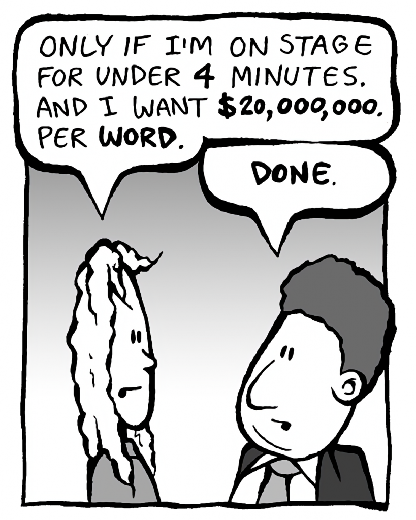 KEVIN: Only if I'm on stage for under 4 minutes. And I want $20,000,000 per WORD.
BOBBY KOTICK: DONE.
