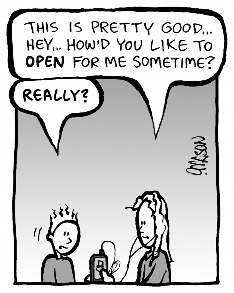KEVIN: This is pretty good... Hey... How'd you like to OPEN for me sometime?
TED: REALLY?
