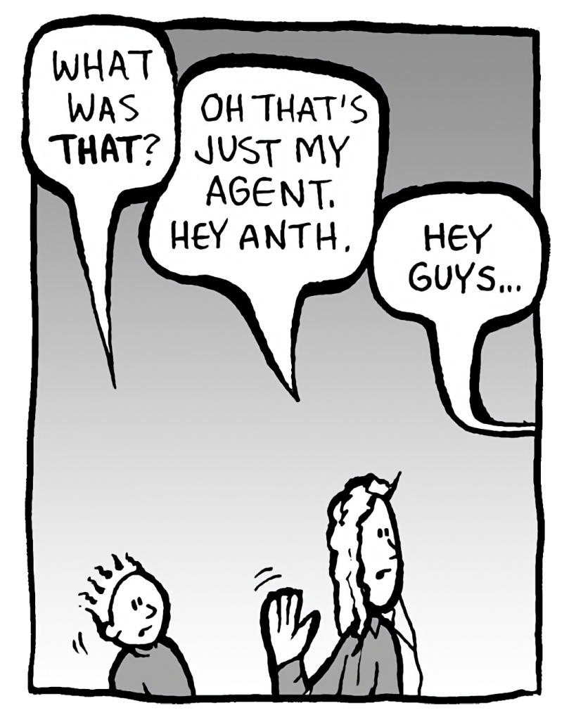 TED: What was THAT?
KEVIN: Oh, that's just my agent. Hey Anth.
TONY: Hey guys...
