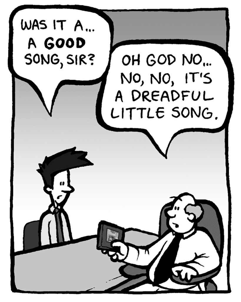 JOEL: Was it a… a GOOD song, sir?
BART: Oh God no… No, no, it's a dreadful little song.