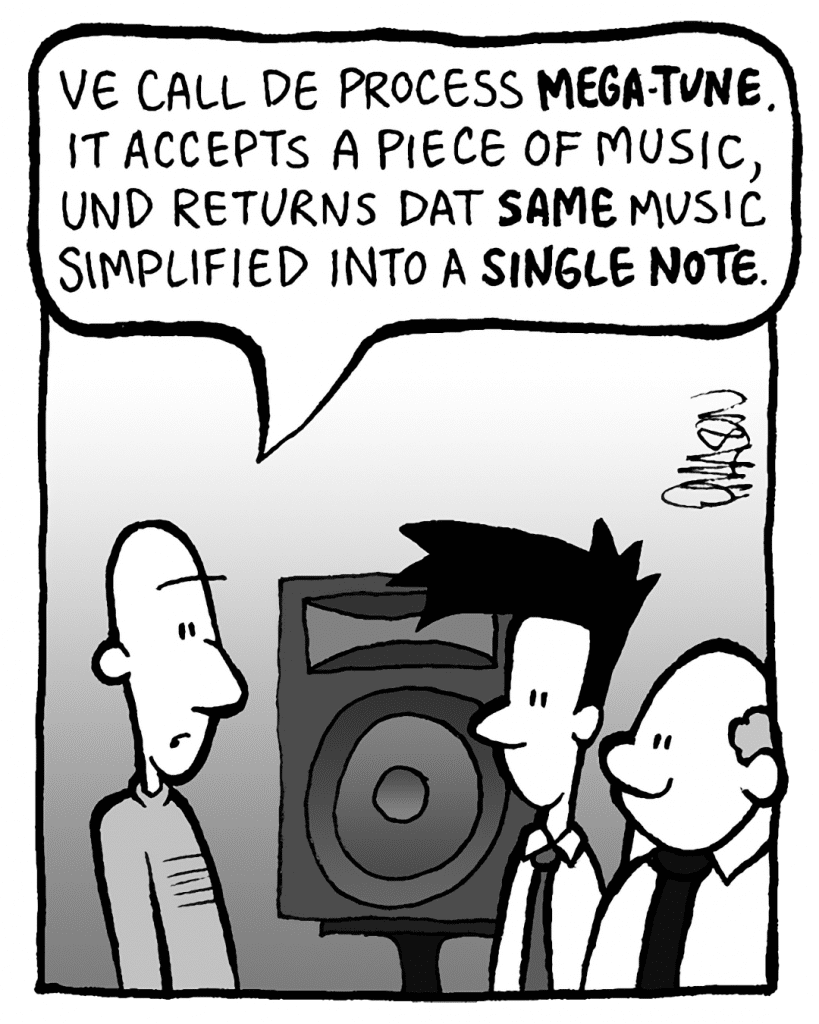 KURT: Ve call de process Mega-Tune. It accepts a piece of music, und returns dat piece of music simplified to a single note.