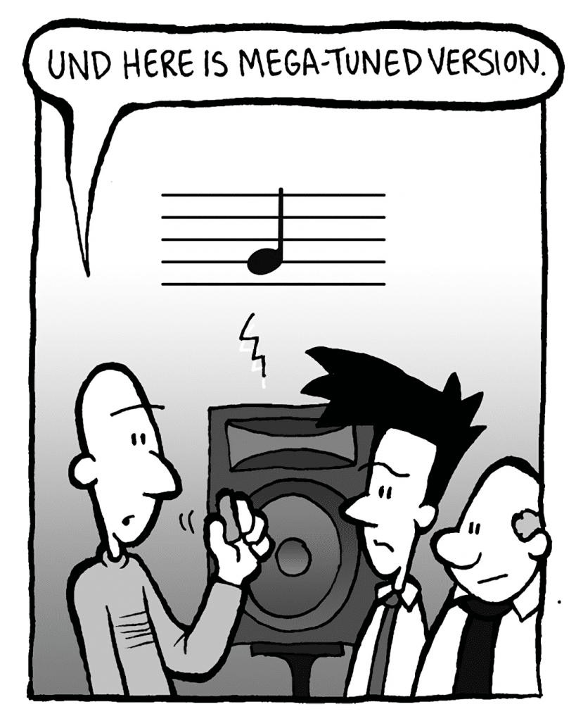 KURT: Und here is Mega-Tuned version.
SOUND: Single note.

