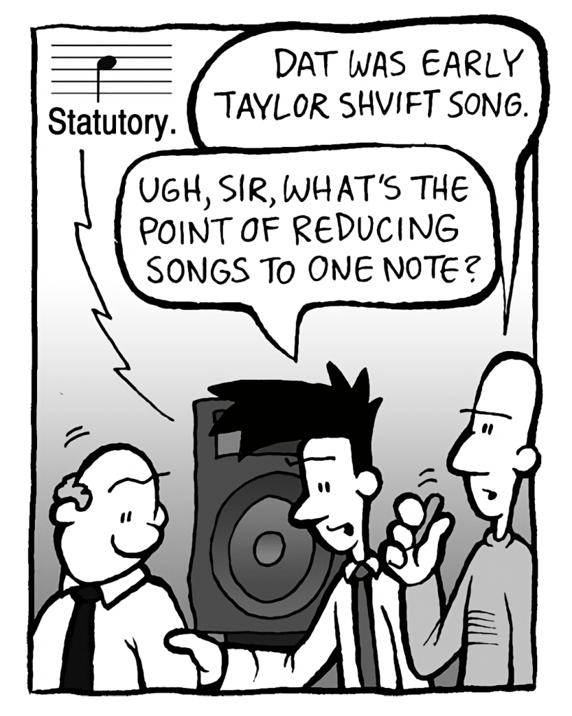 MEGA-TUNE: STATUTORY!
KURT: Dat was early Taylor Shvift song.
JOEL: Ugh, sir, what's the point of reducing these songs to single notes?
