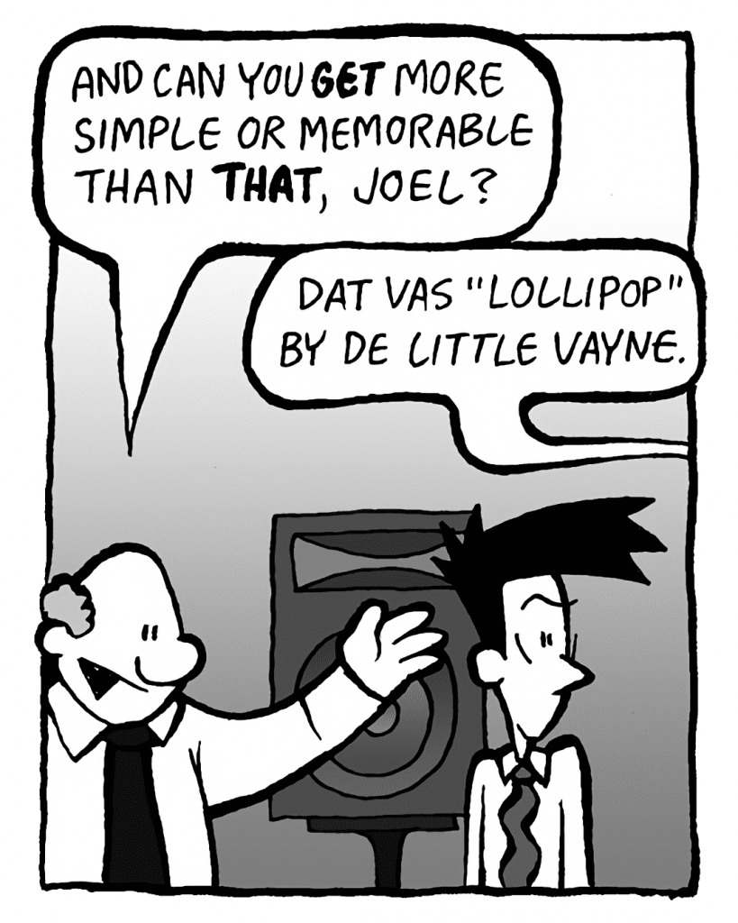 BART: And you can't get simpler or more memorable than that, Joel!
KURT: Dat vas Little Vayne. "Lollipop".
