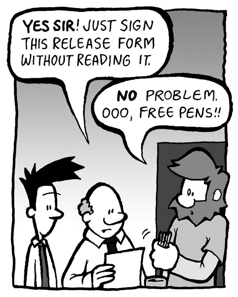 BART: Yes sir! Just sign this release form without reading it.
GREG: No PROBLEM. Oooo, free pens!!
