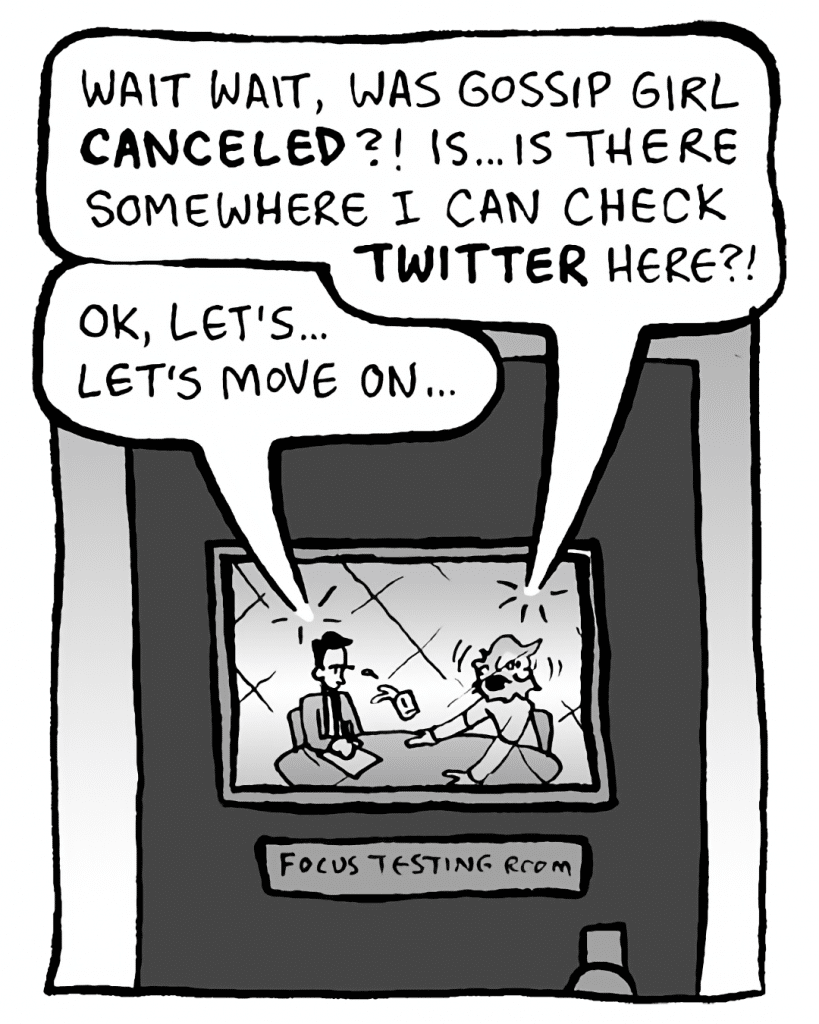 TESTER: Wait, was Gossip Girl canceled?! Is there somewhere I can check Twitter here?!
GREG: OK, let's... let's move on...
