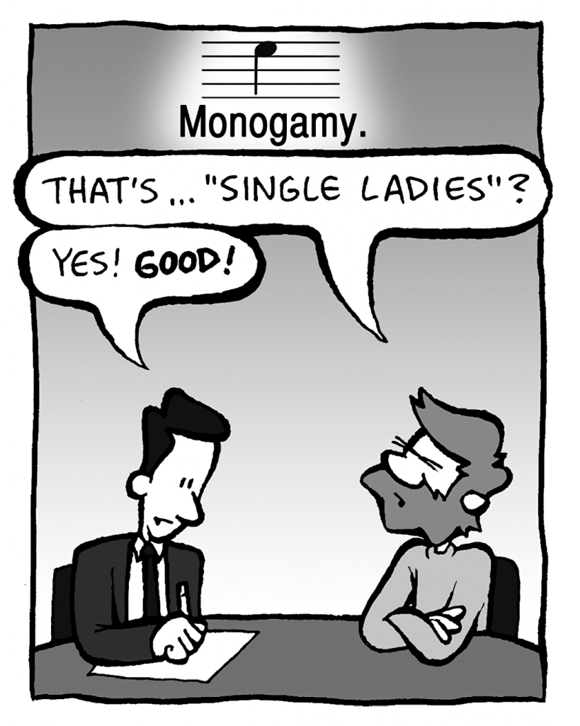 MEGA-TUNE: Monogamy.
GREG: That's... "Single Ladies"?
GREG: Yes! GOOD!
