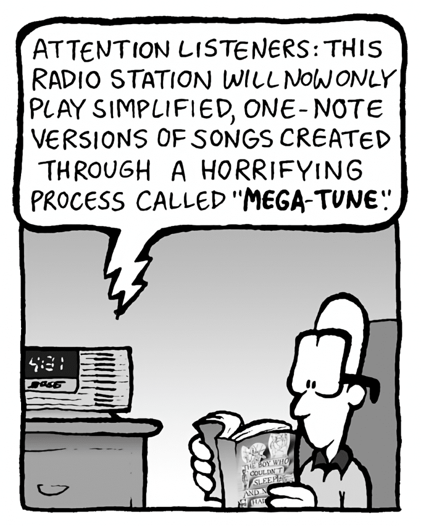 BARRY: Attention listeners: this radio station will now only play simplified, one-note versions of songs created through a horrifying process called "MEGA-TUNE".