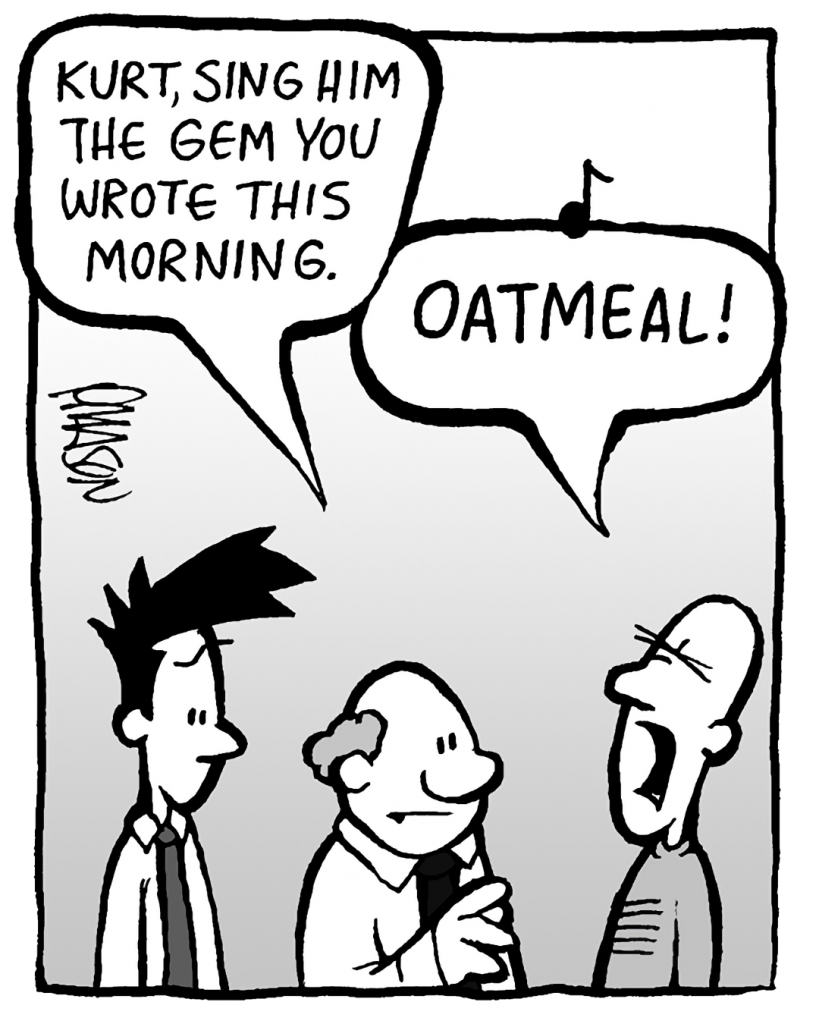BART: Kurt, sing him the gem you wrote this morning.
KURT: OATMEAL!
