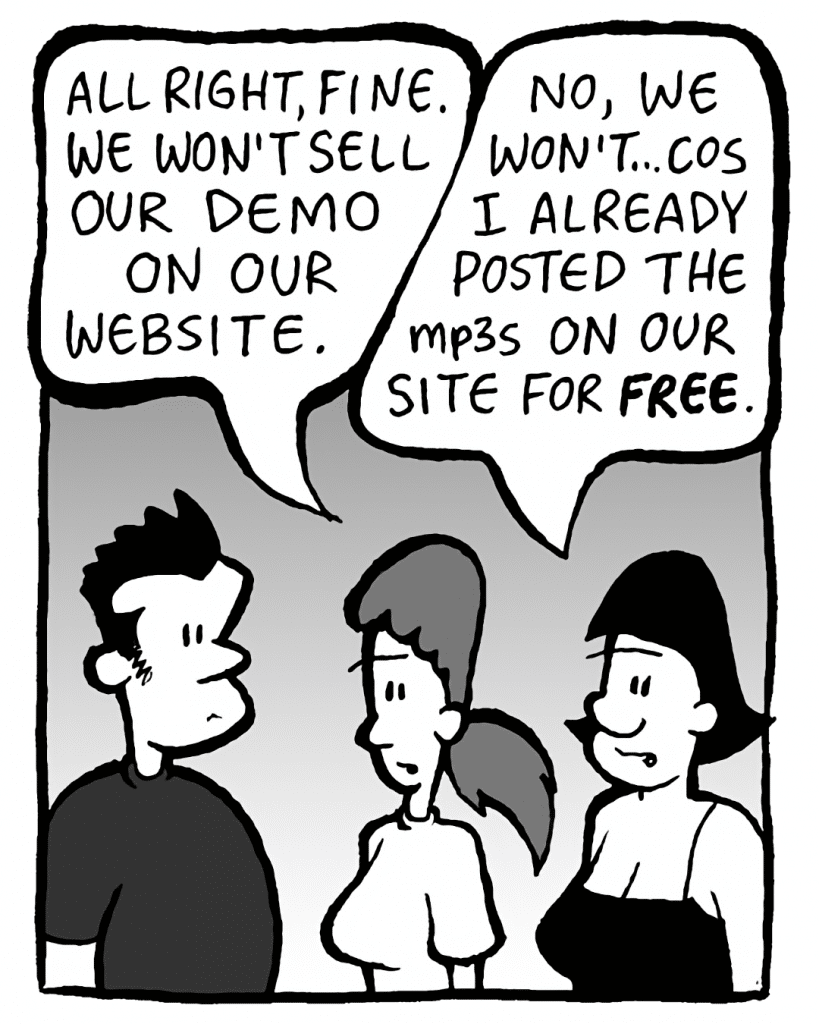 RONI: All right, fine. We won't sell our demo on the website.
CHRISTINA: No, we won't... cos I already posted the mp3s on our site for FREE.
