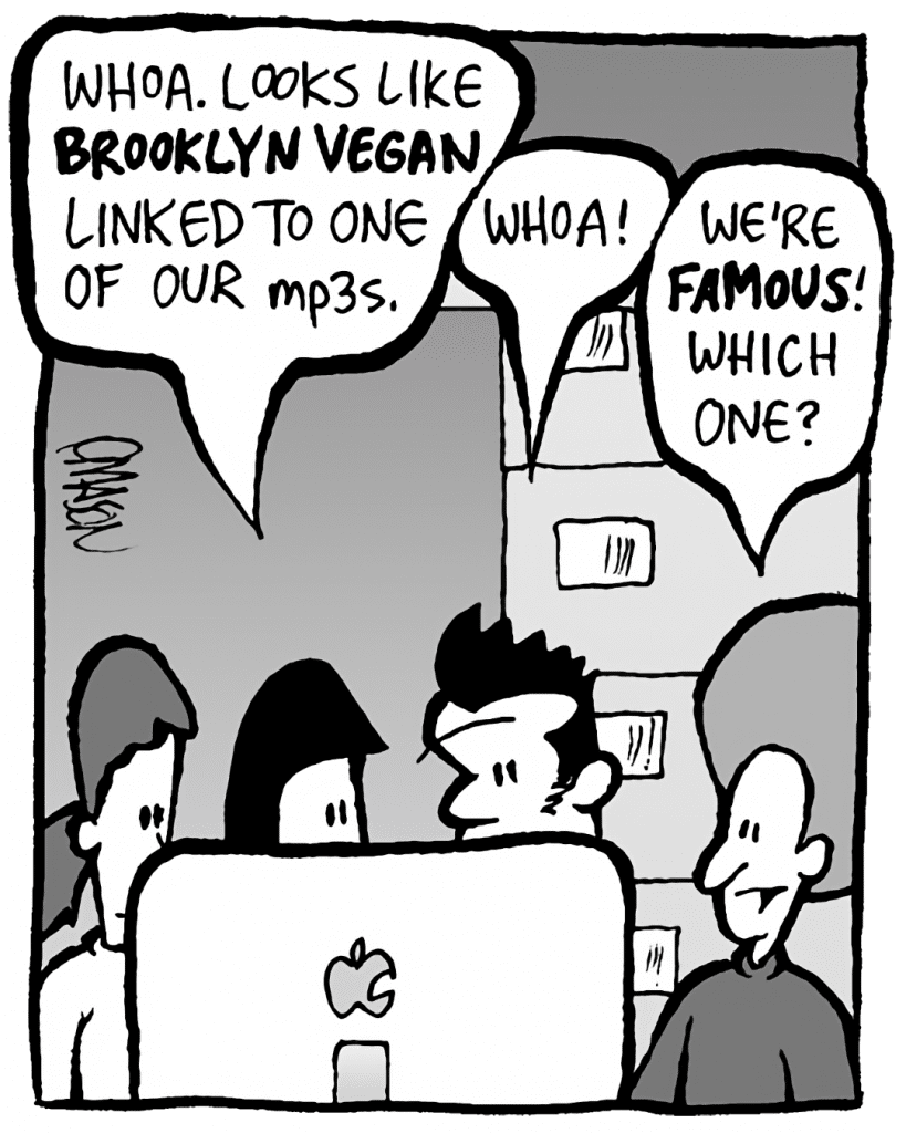 CHRISTINA: Whoa, looks like BROOKLYN VEGAN linked to one of our mp3s.
JOHN: Whoa!
DAN: We're FAMOUS! Which one?
