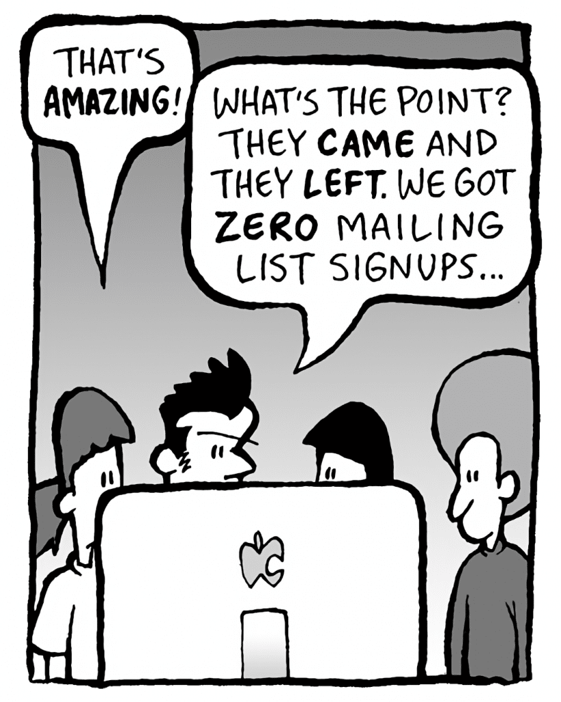 RONI: That's AMAZON!
JOHN: What's the point? They CAME and they LEFT. We got ZERO mailing list signups...
